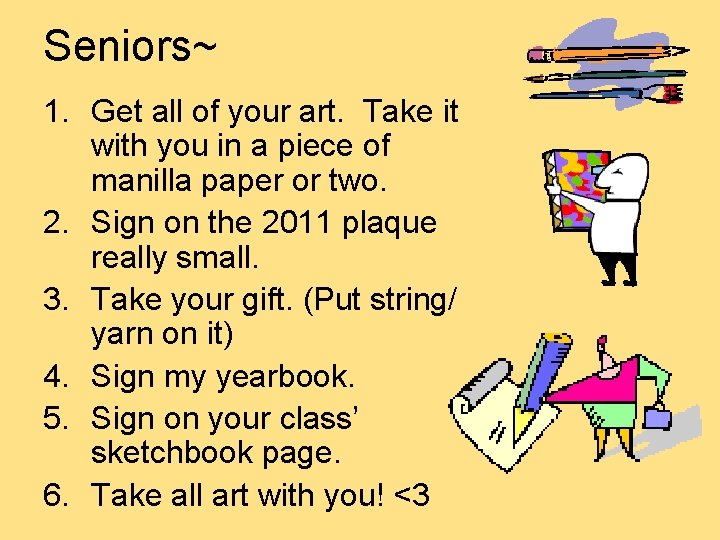 Seniors~ 1. Get all of your art. Take it with you in a piece Seniors~ 1. Get all of your art. Take it with you in a piece