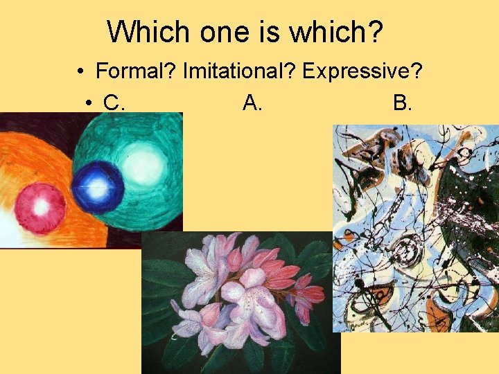 Which one is which? • Formal? Imitational? Expressive? • C. A. B.  Which one is which? • Formal? Imitational? Expressive? • C. A. B.