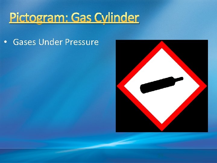 Pictogram: Gas Cylinder • Gases Under Pressure 31 