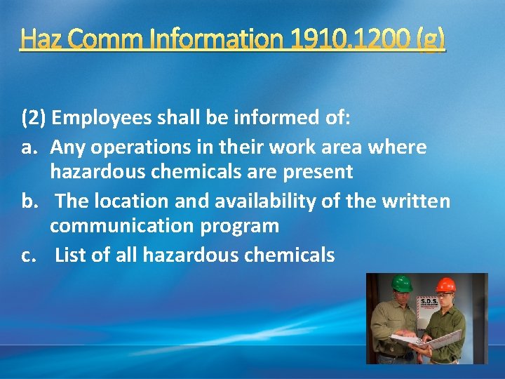 Haz Comm Information 1910. 1200 (g) (2) Employees shall be informed of: a. Any