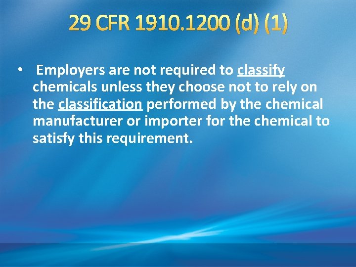 29 CFR 1910. 1200 (d) (1) • Employers are not required to classify chemicals