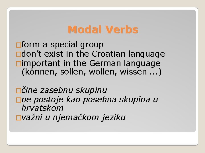 Modal Verbs �form a special group �don’t exist in the Croatian language �important in