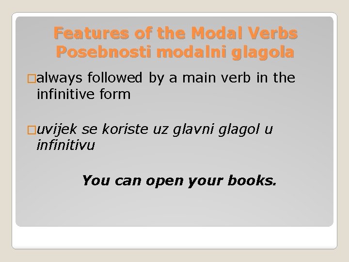 Features of the Modal Verbs Posebnosti modalni glagola �always followed by a main verb