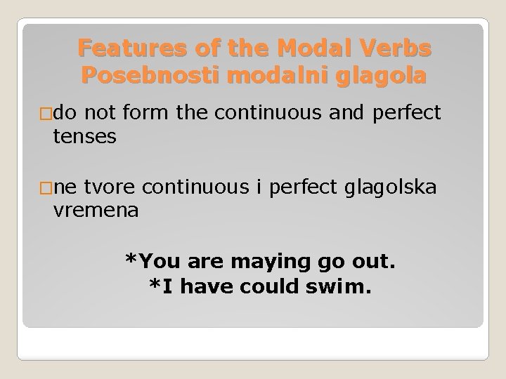 Features of the Modal Verbs Posebnosti modalni glagola �do not form the continuous and