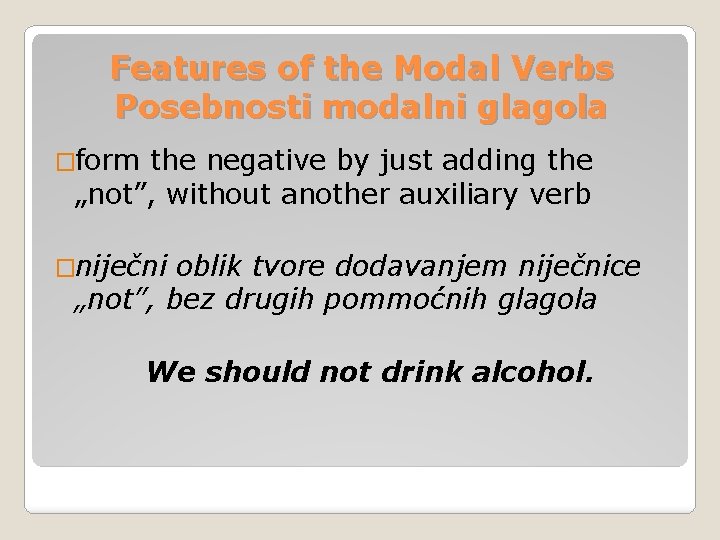 Features of the Modal Verbs Posebnosti modalni glagola �form the negative by just adding