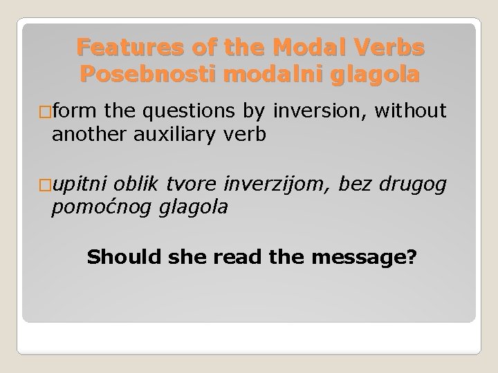 Features of the Modal Verbs Posebnosti modalni glagola �form the questions by inversion, without