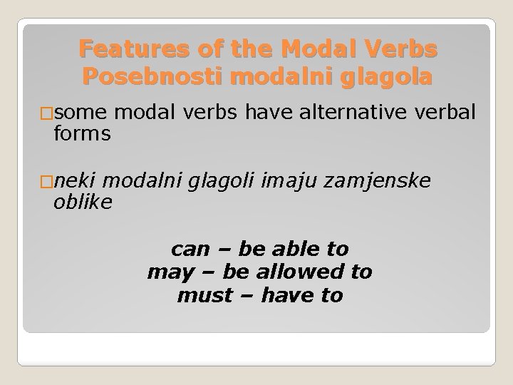 Features of the Modal Verbs Posebnosti modalni glagola �some forms modal verbs have alternative