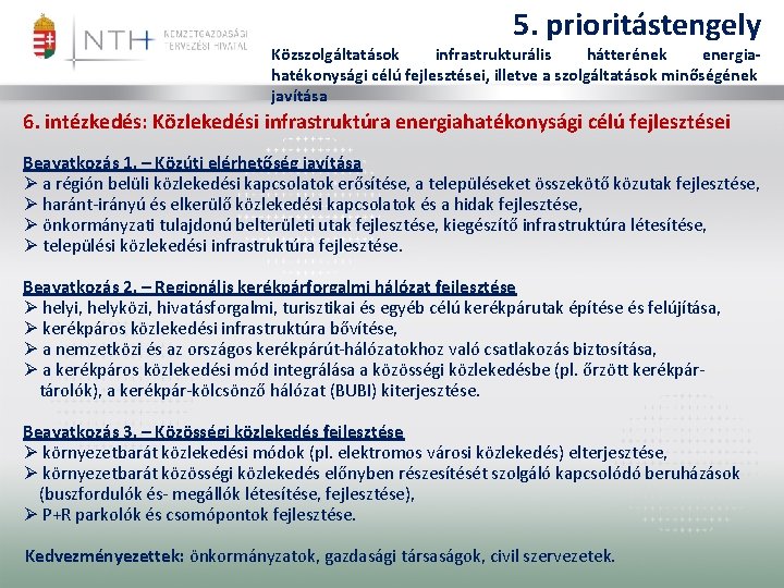 5. prioritástengely Közszolgáltatások infrastrukturális hátterének energiahatékonysági célú fejlesztései, illetve a szolgáltatások minőségének javítása 6.