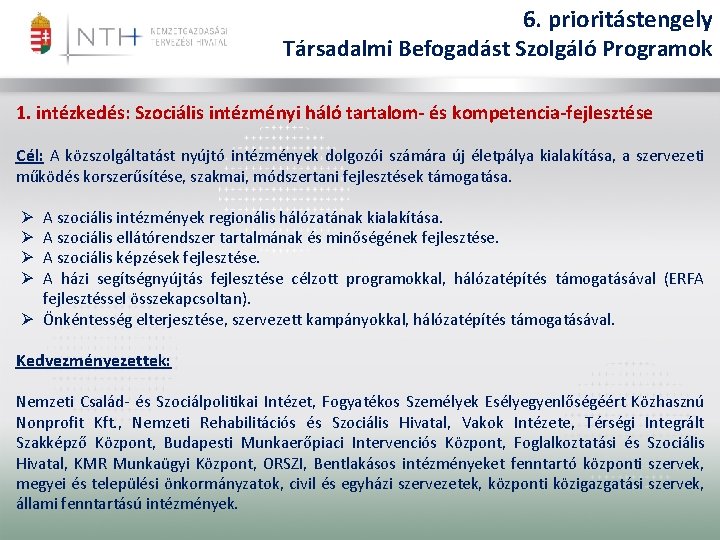 6. prioritástengely Társadalmi Befogadást Szolgáló Programok 1. intézkedés: Szociális intézményi háló tartalom- és kompetencia-fejlesztése