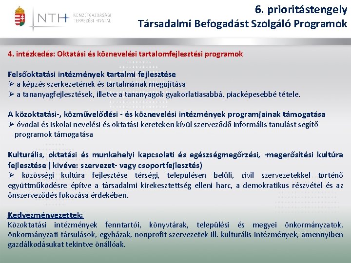 6. prioritástengely Társadalmi Befogadást Szolgáló Programok 4. intézkedés: Oktatási és köznevelési tartalomfejlesztési programok Felsőoktatási