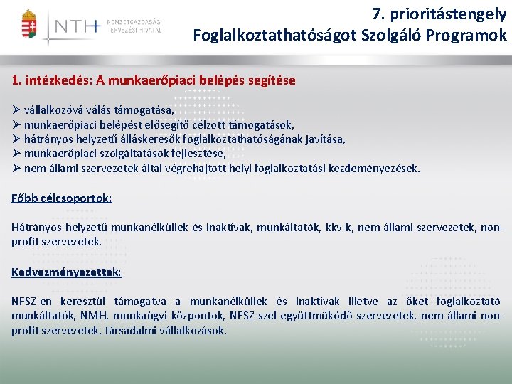 7. prioritástengely Foglalkoztathatóságot Szolgáló Programok 1. intézkedés: A munkaerőpiaci belépés segítése Ø vállalkozóvá válás