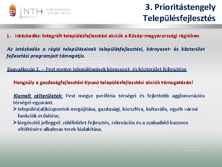 3. Prioritástengely Településfejlesztés 1. intézkedés: Integrált településfejlesztési akciók a Közép-magyarországi régióban Az intézkedés a