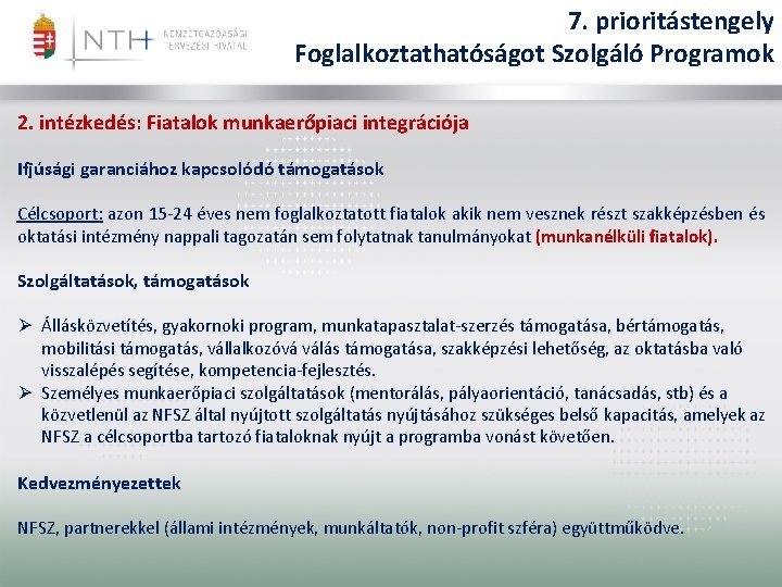 7. prioritástengely Foglalkoztathatóságot Szolgáló Programok 2. intézkedés: Fiatalok munkaerőpiaci integrációja Ifjúsági garanciához kapcsolódó támogatások