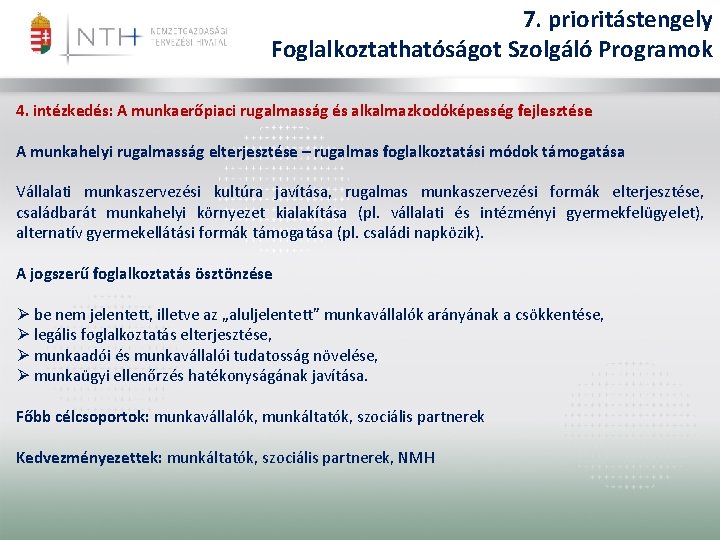 7. prioritástengely Foglalkoztathatóságot Szolgáló Programok 4. intézkedés: A munkaerőpiaci rugalmasság és alkalmazkodóképesség fejlesztése A