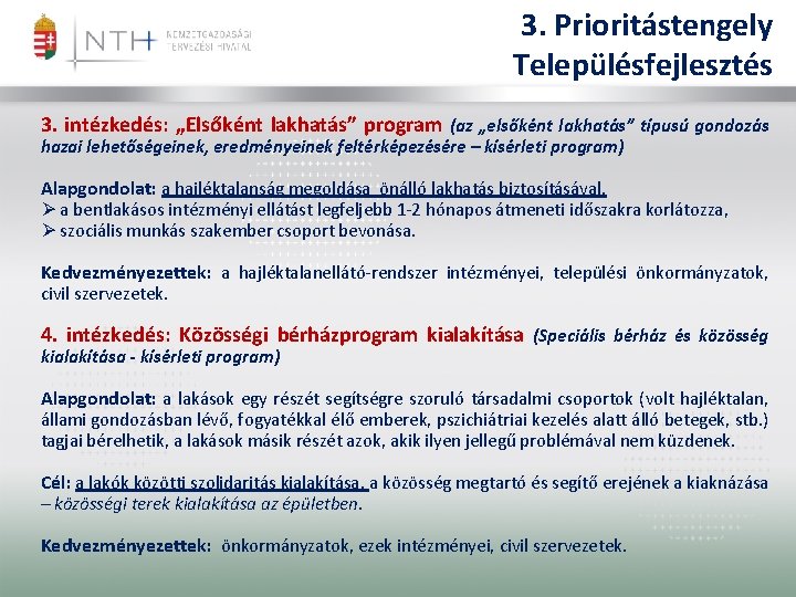 3. Prioritástengely Településfejlesztés 3. intézkedés: „Elsőként lakhatás” program (az „elsőként lakhatás” típusú gondozás hazai