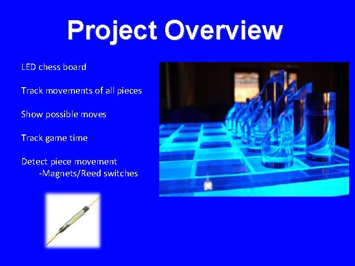 Project Overview LED chess board Track movements of all pieces Show possible moves Track