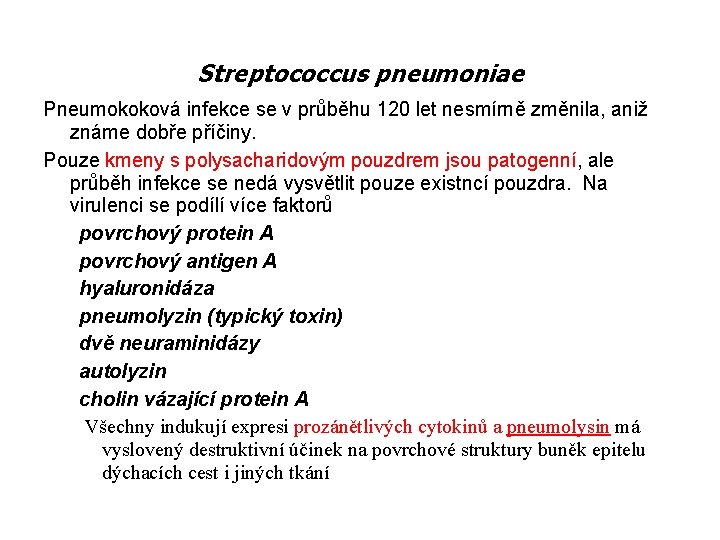 Streptococcus pneumoniae Pneumokoková infekce se v průběhu 120 let nesmírně změnila, aniž známe dobře