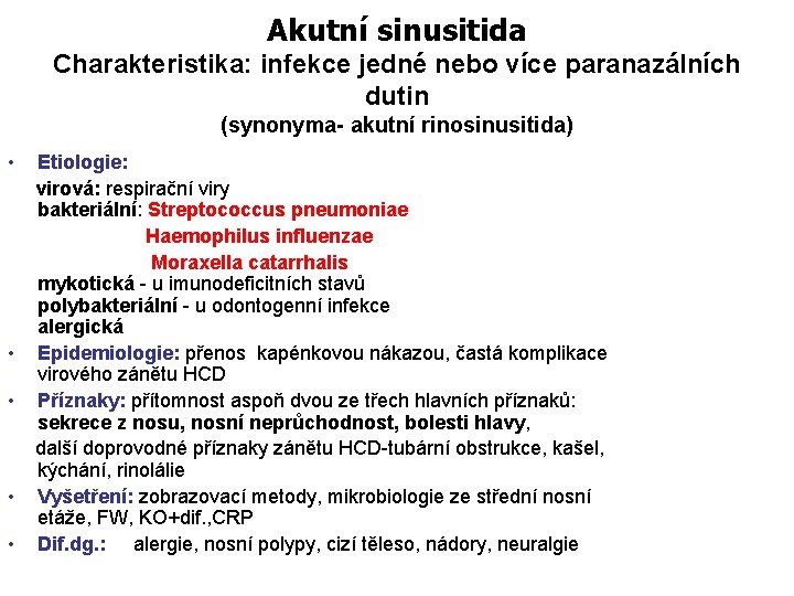 Akutní sinusitida Charakteristika: infekce jedné nebo více paranazálních dutin (synonyma- akutní rinosinusitida) • •