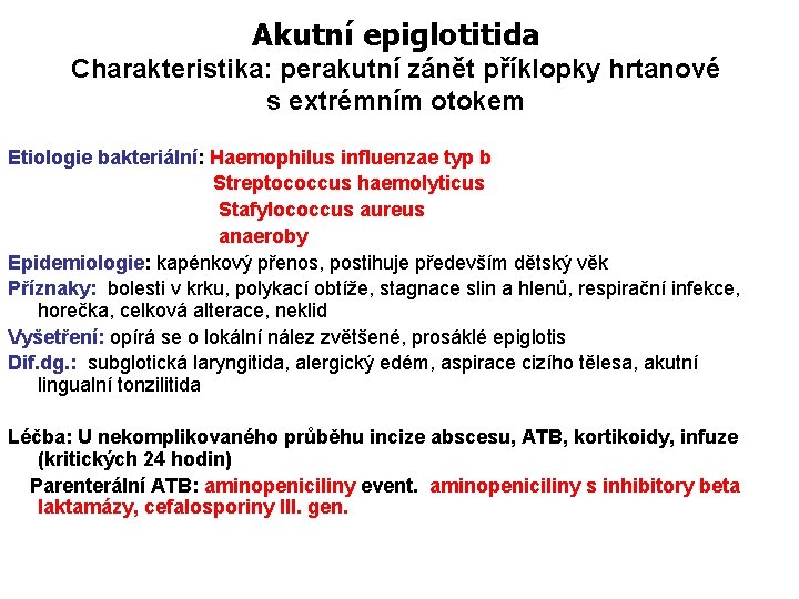 Akutní epiglotitida Charakteristika: perakutní zánět příklopky hrtanové s extrémním otokem Etiologie bakteriální: Haemophilus influenzae