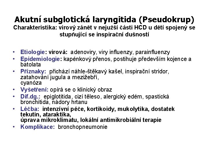 Akutní subglotická laryngitida (Pseudokrup) Charakteristika: virový zánět v nejužší části HCD u dětí spojený
