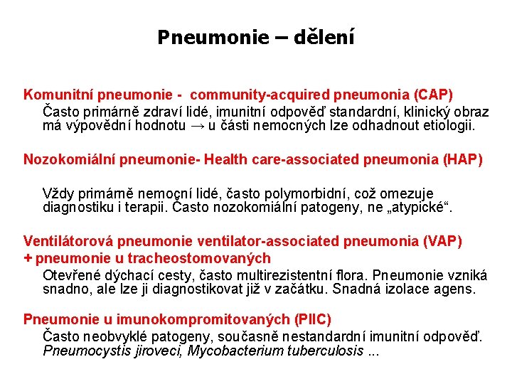 Pneumonie – dělení Komunitní pneumonie - community-acquired pneumonia (CAP) Často primárně zdraví lidé, imunitní