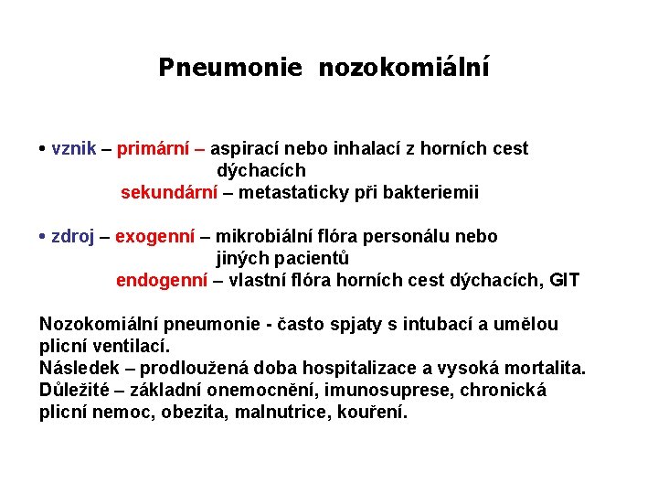 Pneumonie nozokomiální • vznik – primární – aspirací nebo inhalací z horních cest dýchacích