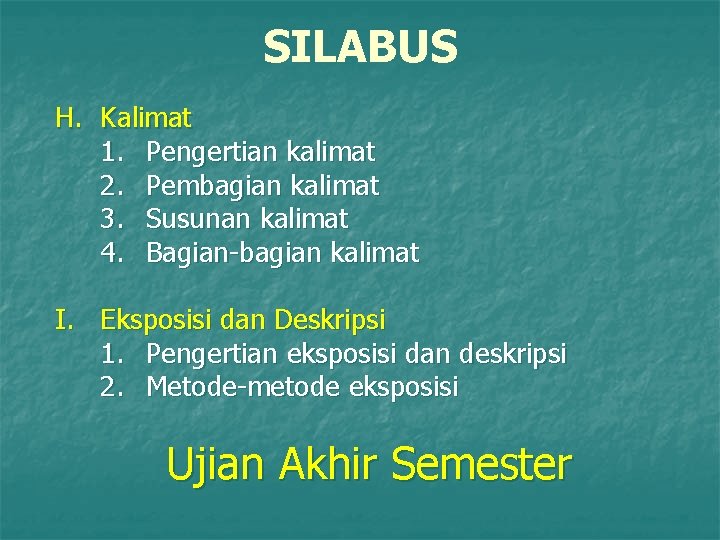 SILABUS H. Kalimat 1. Pengertian kalimat 2. Pembagian kalimat 3. Susunan kalimat 4. Bagian-bagian