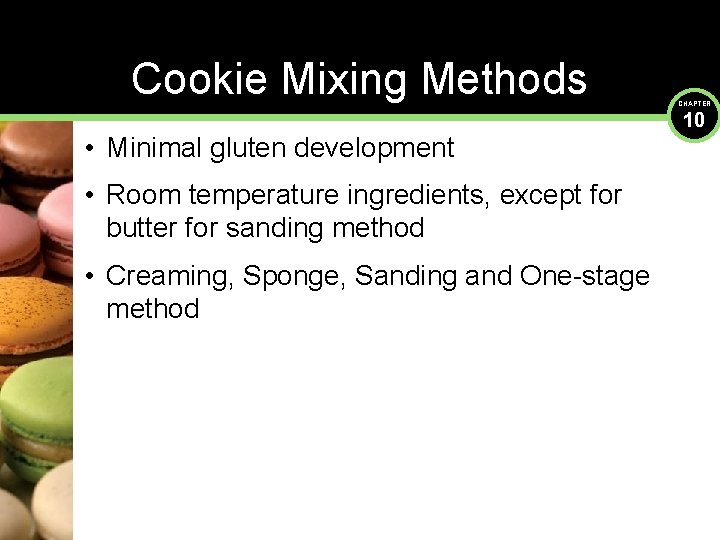 Cookie Mixing Methods • Minimal gluten development • Room temperature ingredients, except for butter