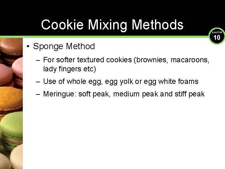 Cookie Mixing Methods • Sponge Method – For softer textured cookies (brownies, macaroons, lady