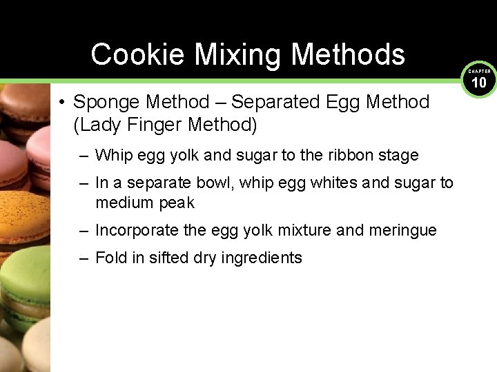 Cookie Mixing Methods • Sponge Method – Separated Egg Method (Lady Finger Method) –