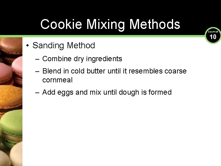 Cookie Mixing Methods • Sanding Method – Combine dry ingredients – Blend in cold