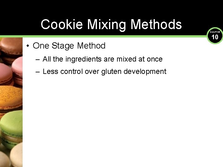 Cookie Mixing Methods • One Stage Method – All the ingredients are mixed at
