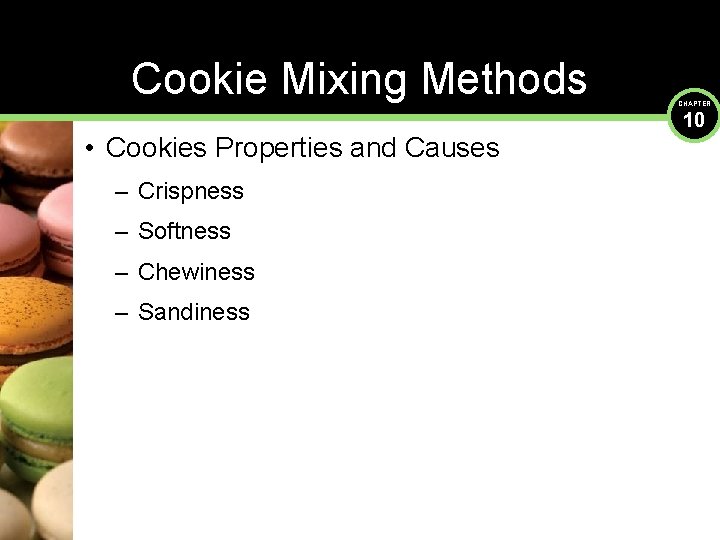 Cookie Mixing Methods • Cookies Properties and Causes – Crispness – Softness – Chewiness