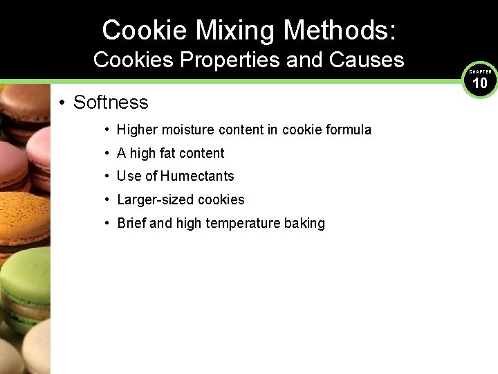 Cookie Mixing Methods: Cookies Properties and Causes • Softness • Higher moisture content in
