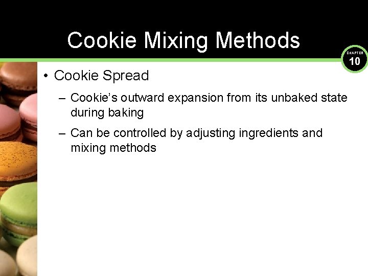 Cookie Mixing Methods CHAPTER • Cookie Spread – Cookie’s outward expansion from its unbaked