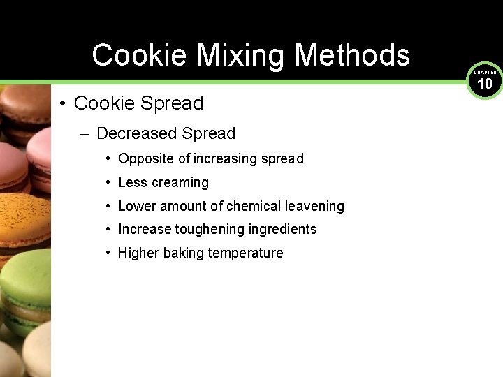 Cookie Mixing Methods • Cookie Spread – Decreased Spread • Opposite of increasing spread