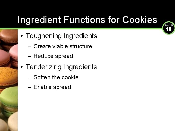 Ingredient Functions for Cookies • Toughening Ingredients – Create viable structure – Reduce spread