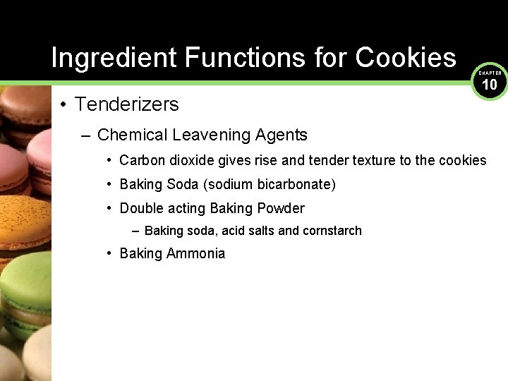 Ingredient Functions for Cookies • Tenderizers CHAPTER 10 – Chemical Leavening Agents • Carbon