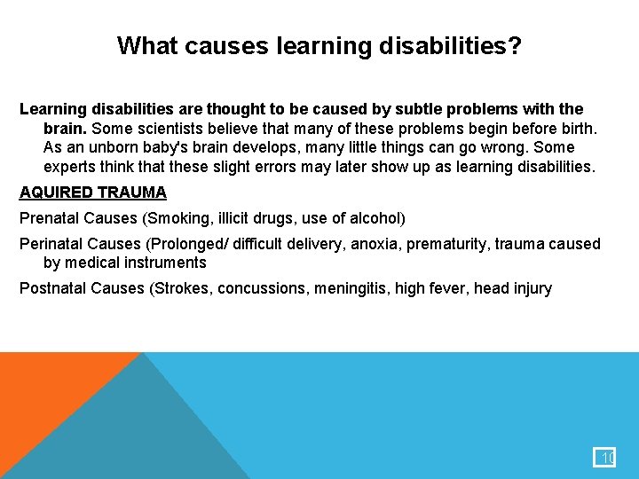 What causes learning disabilities? Learning disabilities are thought to be caused by subtle problems