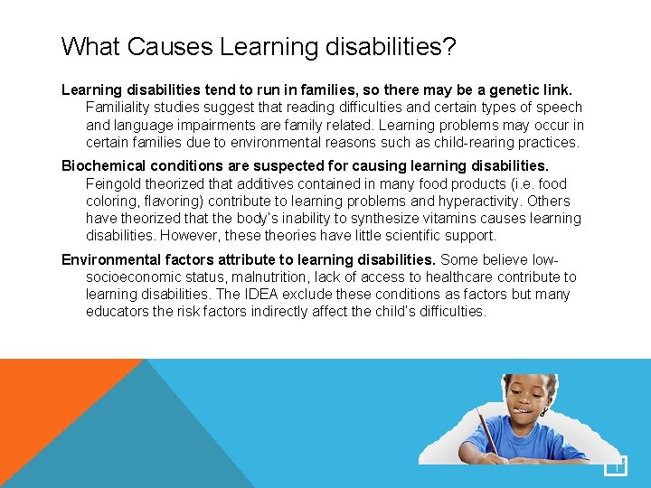 What Causes Learning disabilities? Learning disabilities tend to run in families, so there may