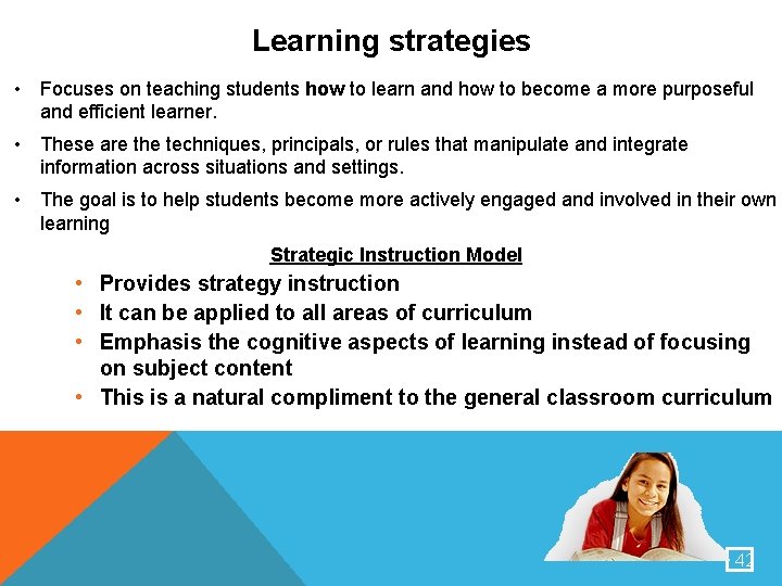Learning strategies • Focuses on teaching students how to learn and how to become