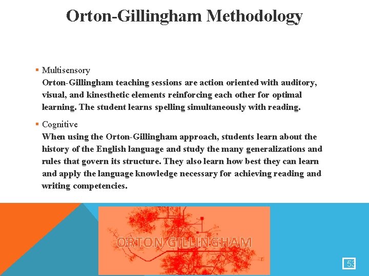 Orton-Gillingham Methodology § Multisensory Orton-Gillingham teaching sessions are action oriented with auditory, visual, and