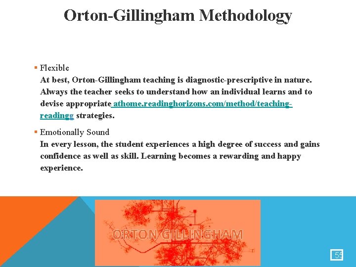Orton-Gillingham Methodology § Flexible At best, Orton-Gillingham teaching is diagnostic-prescriptive in nature. Always the