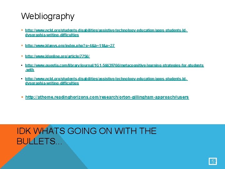 Webliography § http: //www. ncld. org/students-disabilities/assistive-technology-education/apps-students-lddysgraphia-writing-difficulties § http: //www. ldanys. org/index. php? s=4&b=11&p=27 §