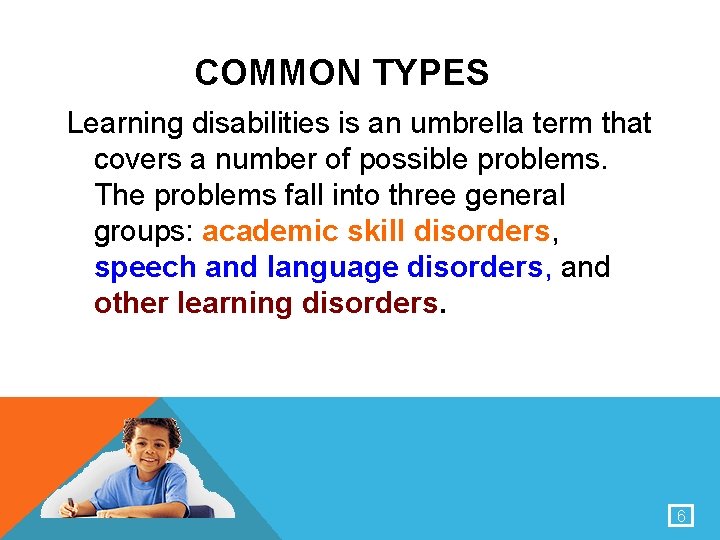 COMMON TYPES Learning disabilities is an umbrella term that covers a number of possible