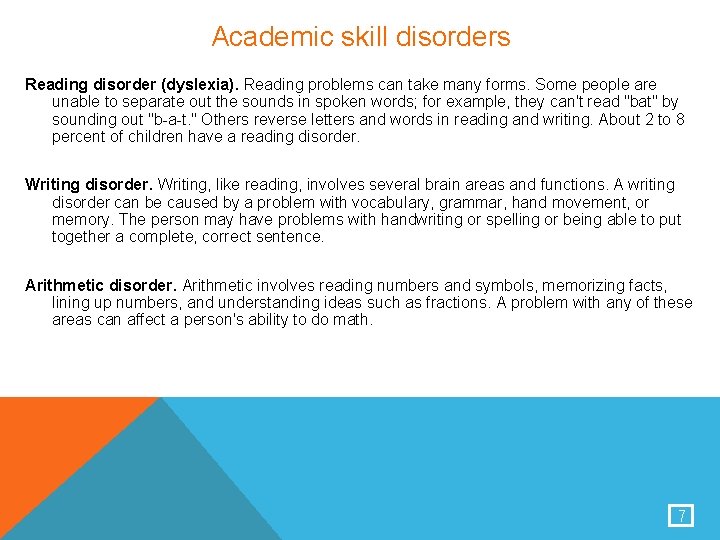 Academic skill disorders Reading disorder (dyslexia). Reading problems can take many forms. Some people