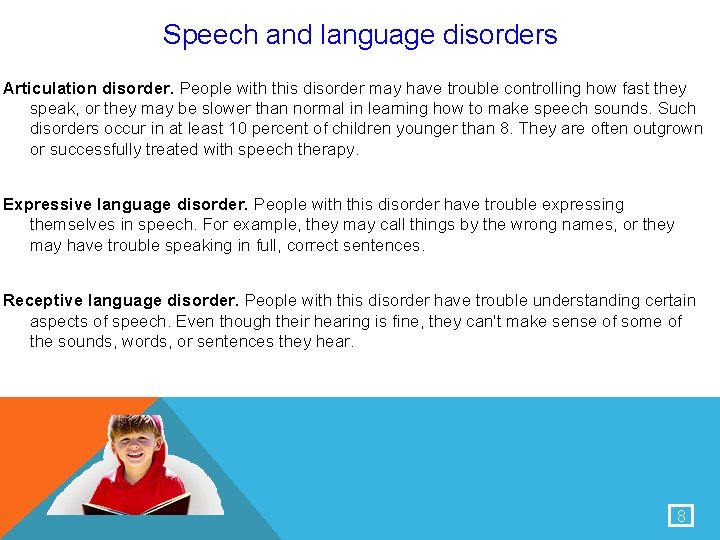 Speech and language disorders Articulation disorder. People with this disorder may have trouble controlling