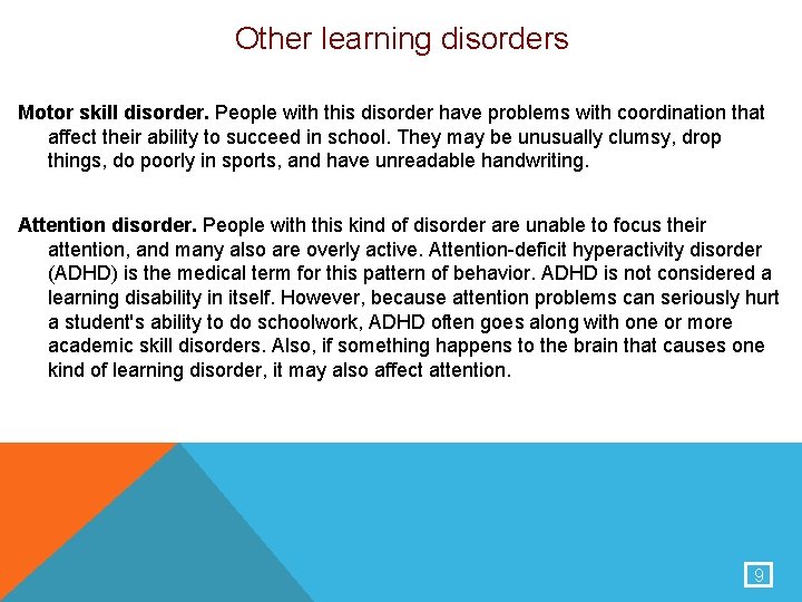 Other learning disorders Motor skill disorder. People with this disorder have problems with coordination