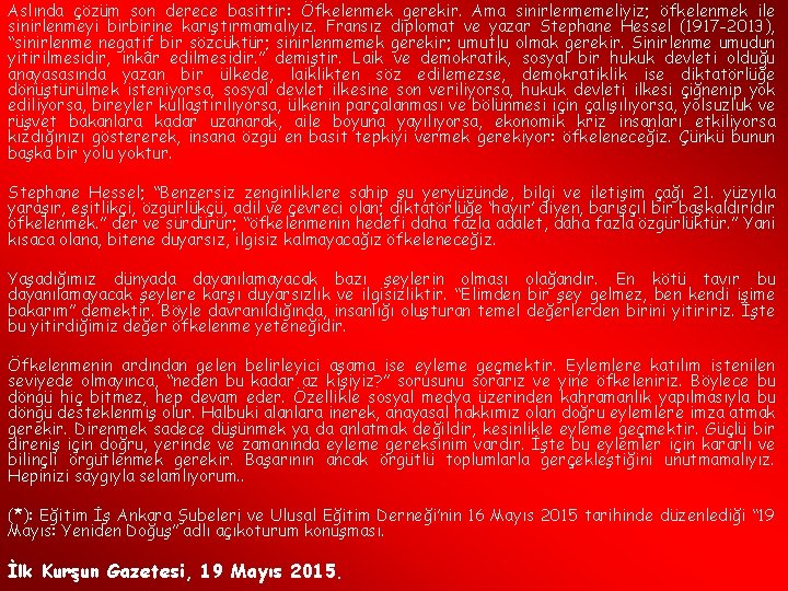 Aslında çözüm son derece basittir: Öfkelenmek gerekir. Ama sinirlenmemeliyiz; öfkelenmek ile sinirlenmeyi birbirine karıştırmamalıyız.