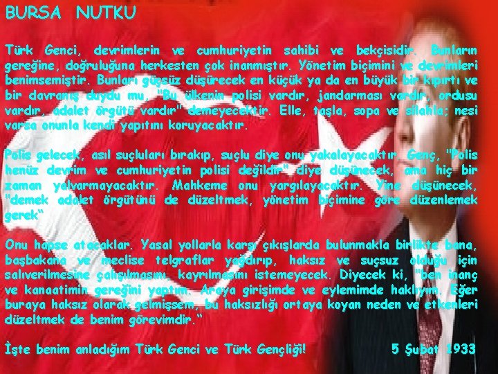 BURSA NUTKU Türk Genci, devrimlerin ve cumhuriyetin sahibi ve bekçisidir. Bunların gereğine, doğruluğuna herkesten